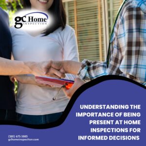 GC Home Inspection Understanding the Importance of Being Present at Home Inspections for Informed Decisions