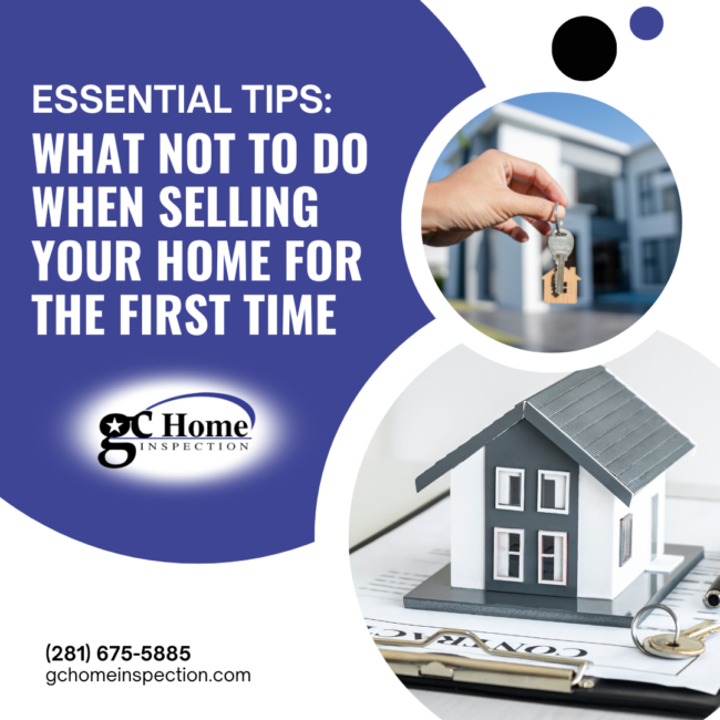 GC Home Inspection Essential Tips_ What Not to Do When Selling Your Home for the First Time Essential Tips: What Not to Do When Selling Your Home for the First Time